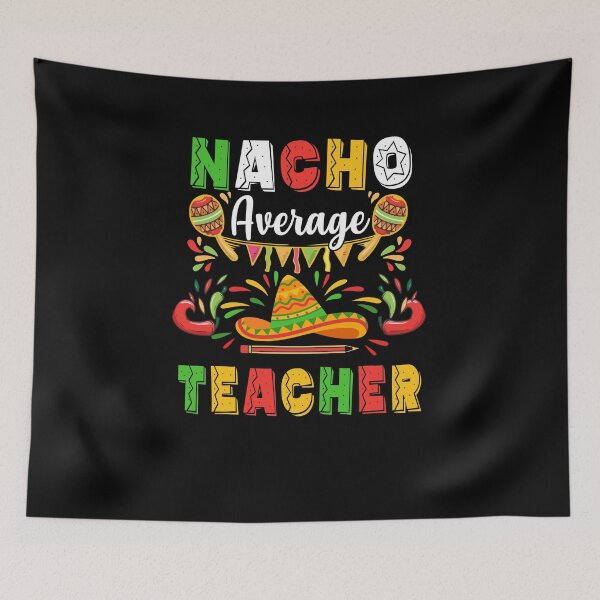 Item preview, Nacho Average Teacher Cinco De Mayo Mexican Party designed and sold by cadieuxart.