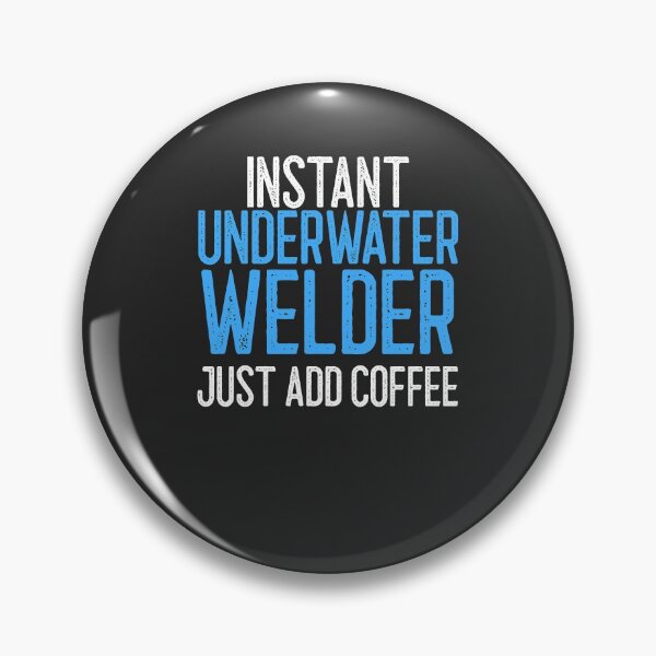 Item preview, Instant Underwater Welder Just Add Coffee Welding Gift designed and sold by EricJP.