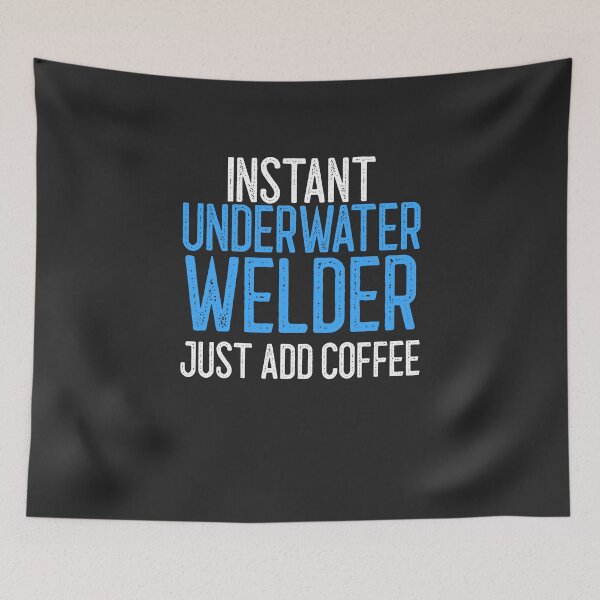 Item preview, Instant Underwater Welder Just Add Coffee Welding Gift designed and sold by EricJP.