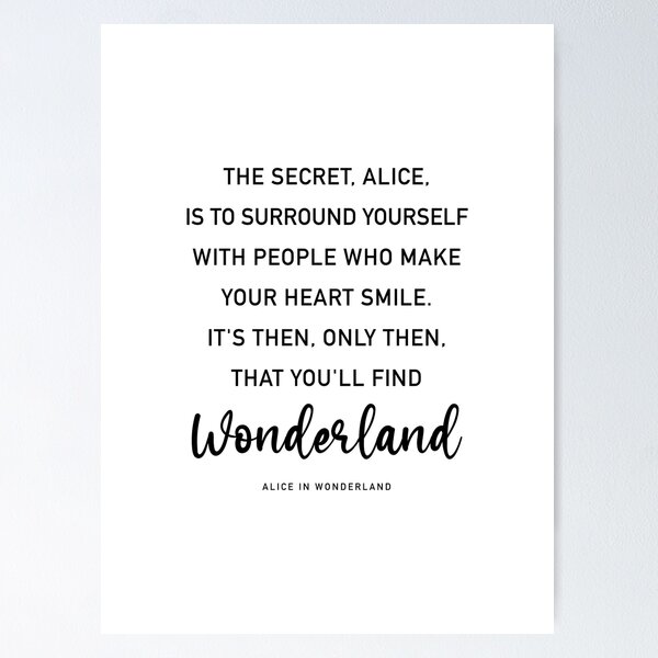 Item preview, Alice in Wonderland Quote The Secret, Alice, is to surround yourself Quote designed and sold by corbrand.
