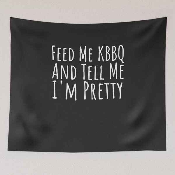 Item preview, Feed Me Korean BBQ And Tell Me I'm Pretty BBQ Gift designed and sold by EricJP.