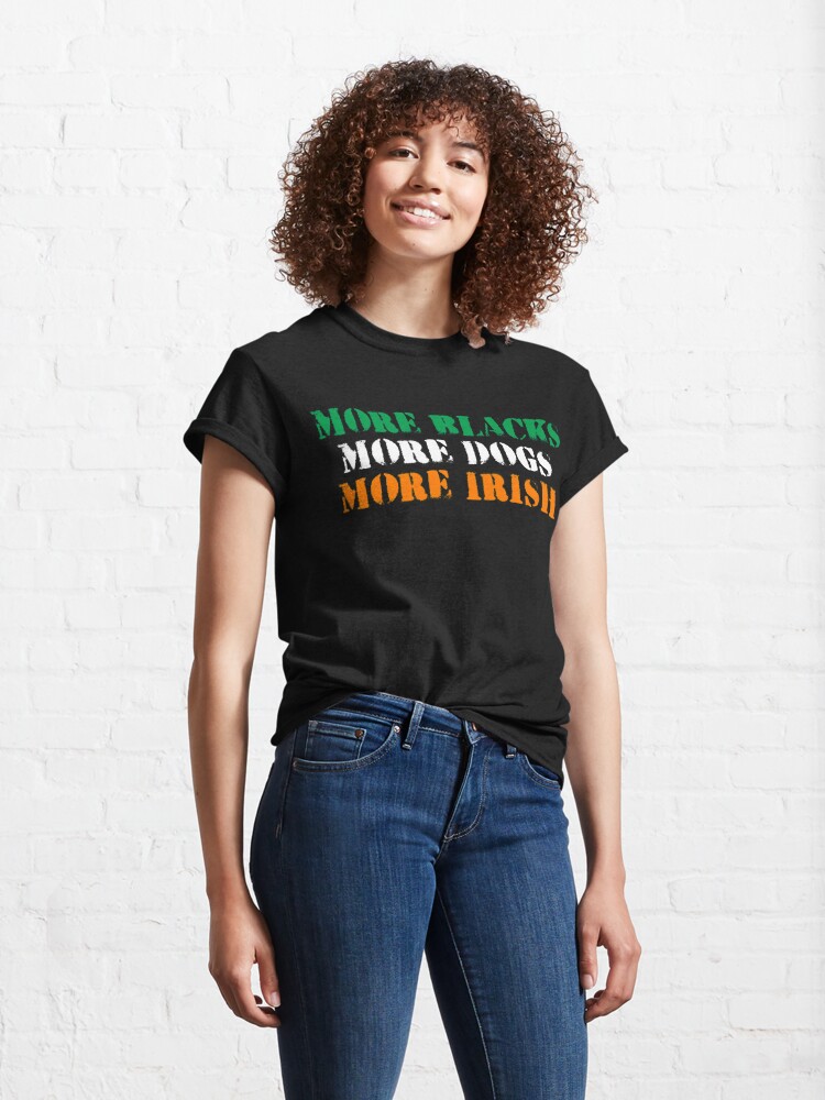 Discover more blacks more dogs more irish tshirt Classic T-Shirt