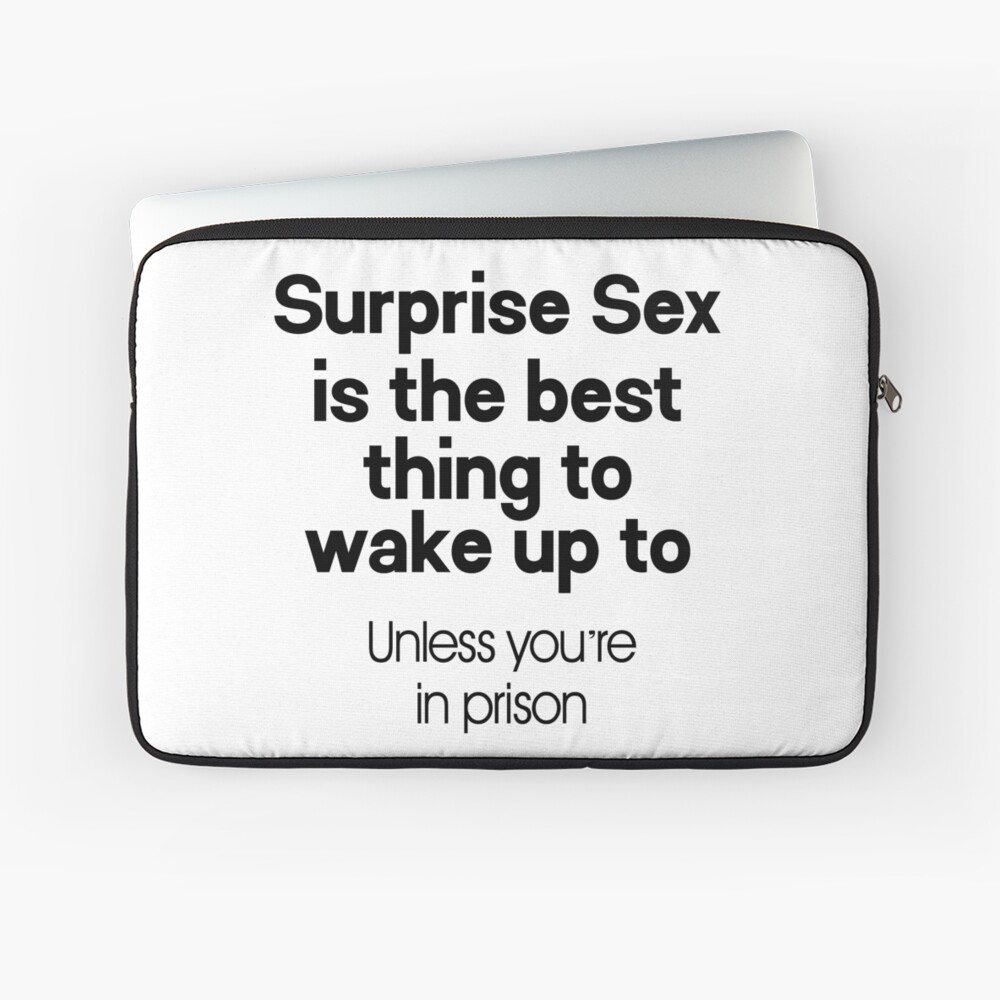 Surprise Sex Is The Best Thing To Wake Up To - Dirty Humor funny naughty sex  addict quote for men women