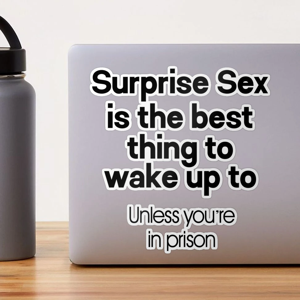 Surprise Sex Is The Best Thing To Wake Up To - Dirty Humor funny naughty sex  addict quote for men women