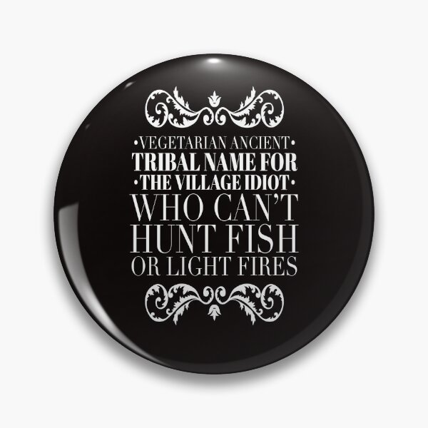 Item preview, Vegetarian Ancient Tribal Name For The Village Idiot Who Can't Hunt Fish or Light Fires. designed and sold by LiveToLearn.