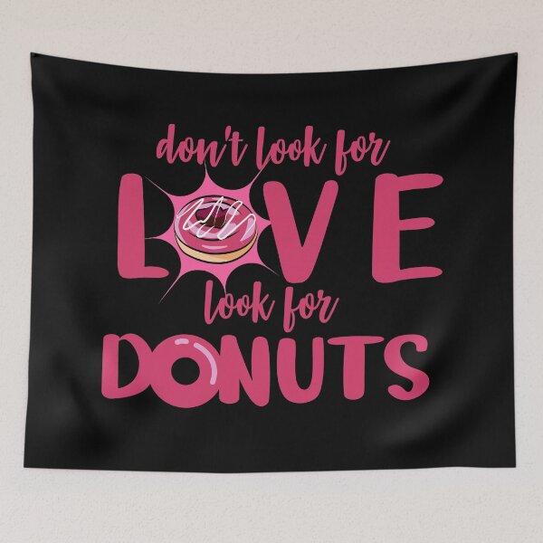 Item preview, dont look for love look for donuts, donut lover designed and sold by Ashi17.
