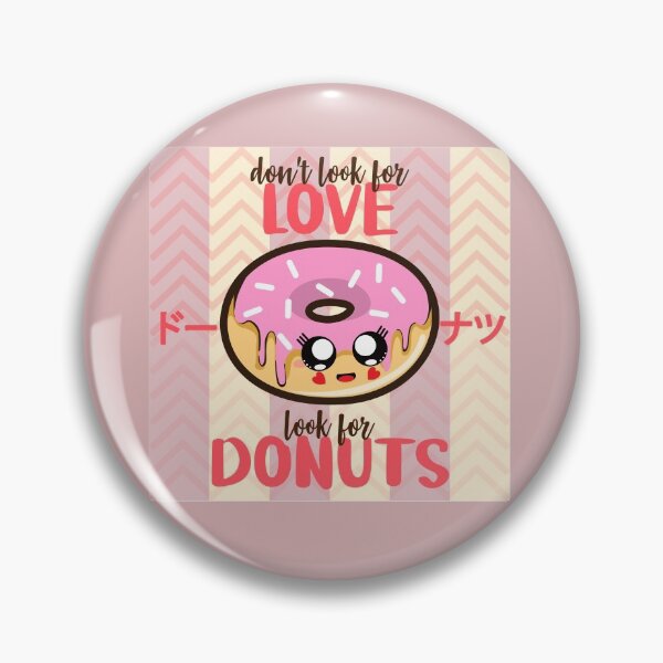 Item preview, dont look for love look for donuts, donut lover designed and sold by Ashi17.