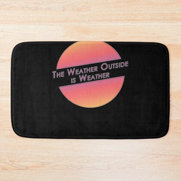 Item preview, The Weather Outside is Weather Essential designed and sold by BobbyS20.