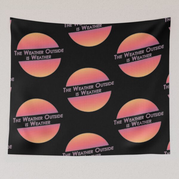 Item preview, The Weather Outside is Weather Essential designed and sold by BobbyS20.