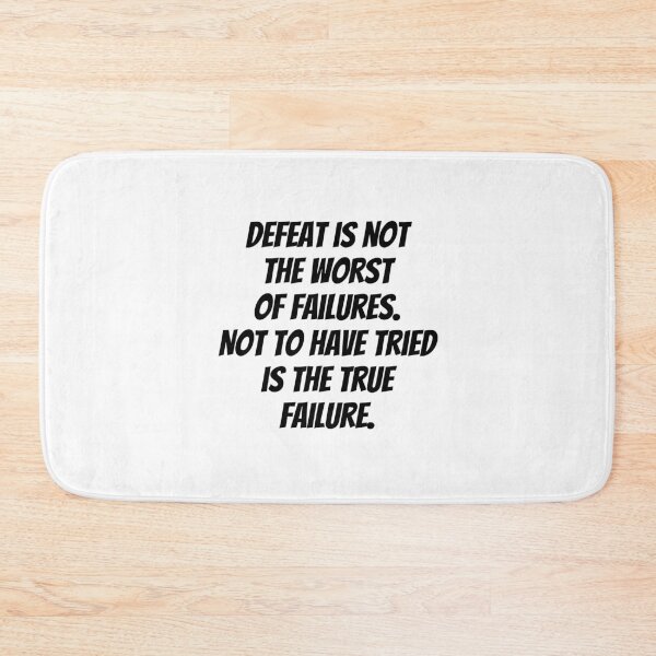 Item preview, Defeat is not the worst of failures. Not to have tried is the true failure. designed and sold by Optimus108.