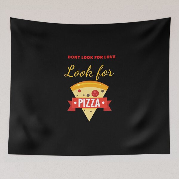 Item preview, Dont Look For Love Look For pizza designed and sold by RessieStokes.