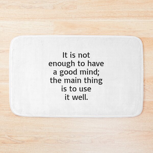 Item preview, It is not enough to have a good mind; the main thing is to use it well. designed and sold by Optimus108.