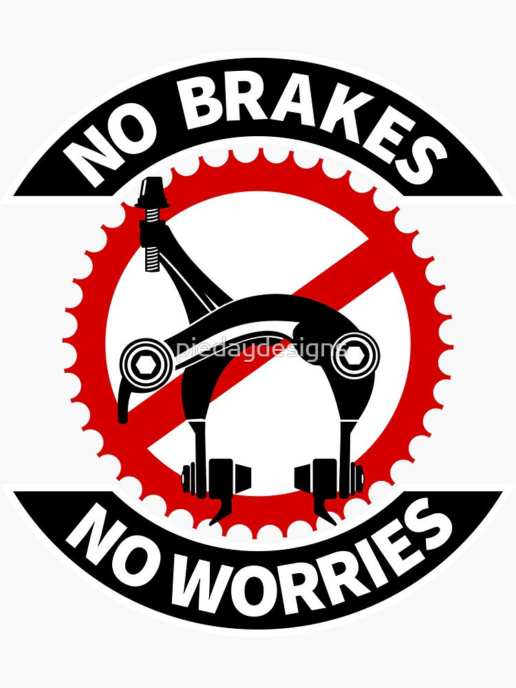 "No Brakes No Worries" Sticker for Sale by piedaydesigns Redbubble