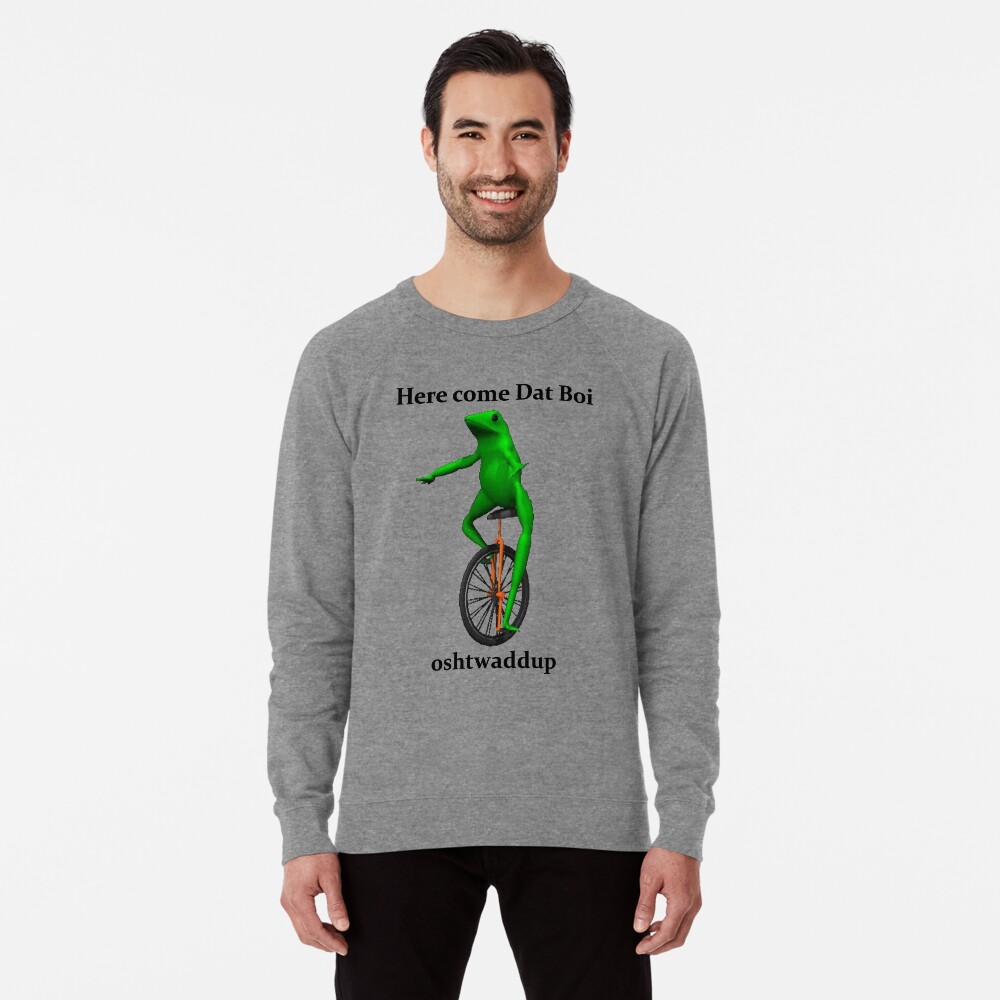 Here Come Dat Boi Lightweight Sweatshirt By Memedex Redbubble
