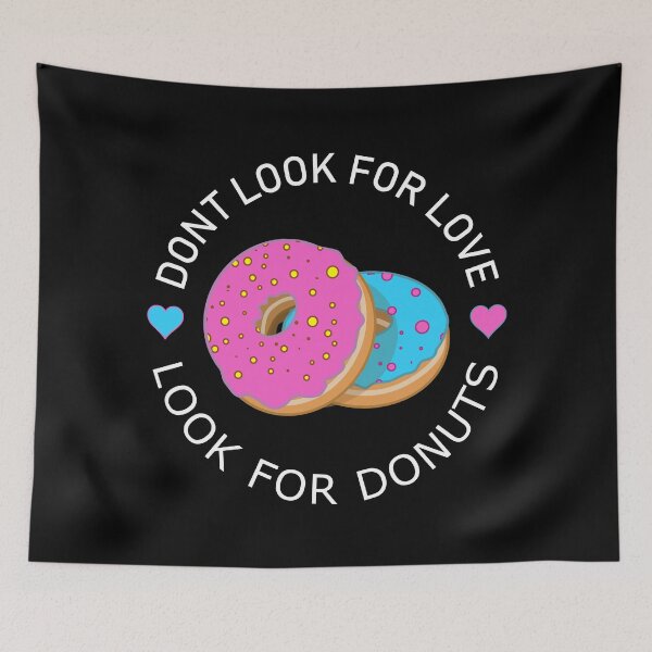 Item preview, Dont Look For Love Look For Donuts designed and sold by Rag-Dog.