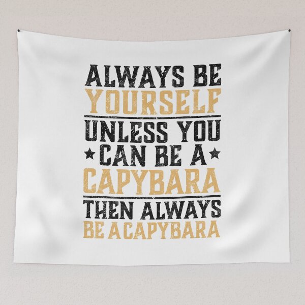 Item preview, Capybara always be yourself capybara saying designed and sold by madgrfx.