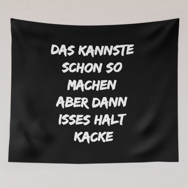 Item preview, das Kannste Schon so Machen Aber dann isses Halt Kacke Gift German designed and sold by niedi18.