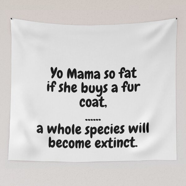 Item preview, Yo Mama So Fat, If She Buys A Fur Coat, A Whole Species Will Become Extinct. designed and sold by MeMerchNDice.