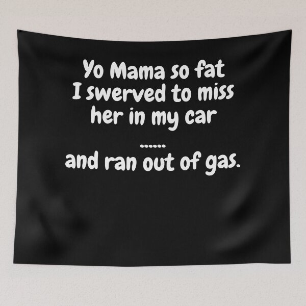 Item preview, Yo Mama So Fat, I Swerved To Miss Her In My Car, And Ran Out Of Gas. designed and sold by MeMerchNDice.