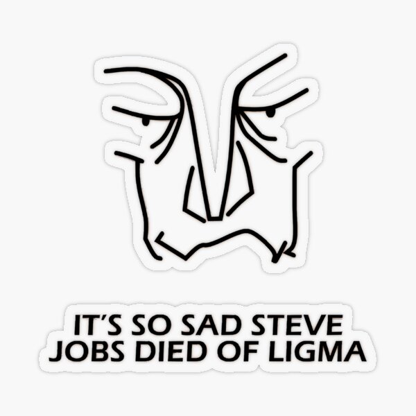 Steve Jobs Died From Ligma Sticker for Sale by Chrisiarty