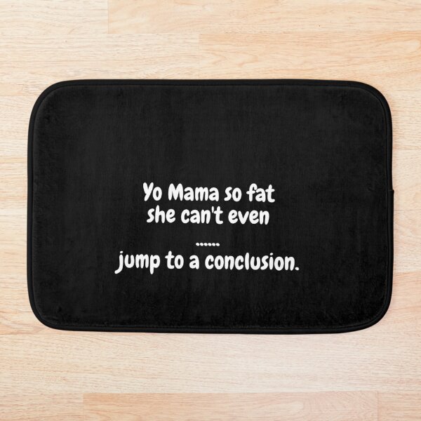 Aperçu de l'œuvre Yo Mama So Fat, elle ne peut même pas sauter à une conclusion. créée et vendue par MeMerchNDice.