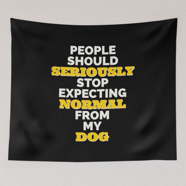 Item preview, People should seriously stop expecting normal from my dog. designed and sold by IebArt.