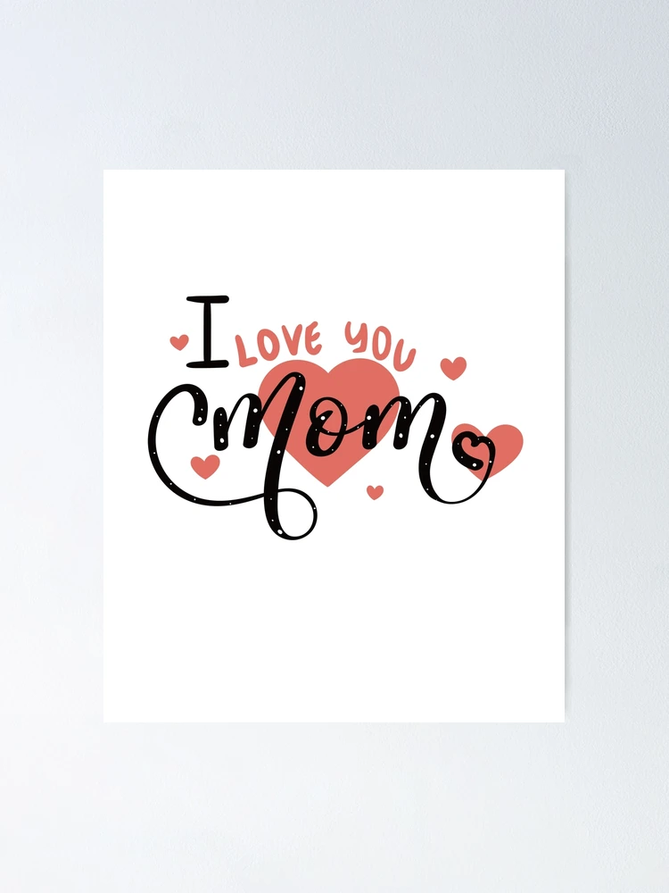 I love you Mom wirh Love Heart love you my Mother love Mom Quotes Poster  by Trenddesigns24