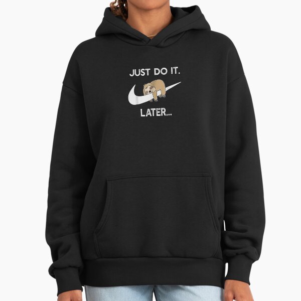 just do it later hoodie