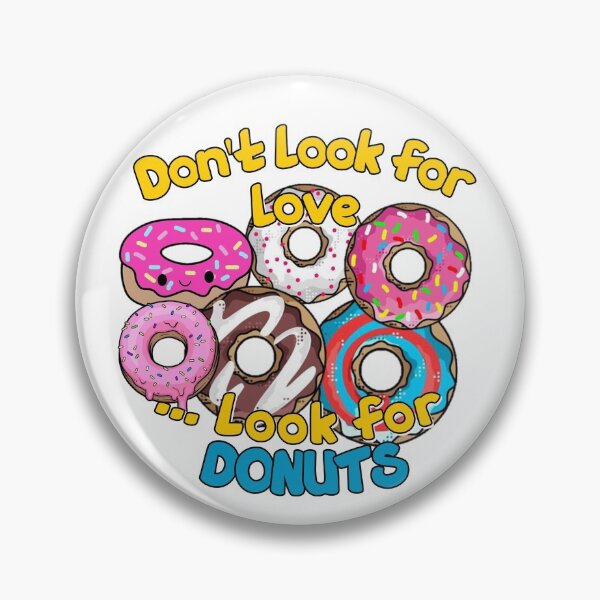 Item preview, Dont look for love look for donuts- FOOD LOVERS-delicious  designed and sold by Alessandro Portavoce.
