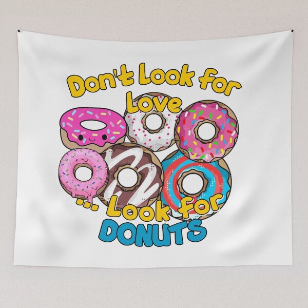 Item preview, Dont look for love look for donuts- FOOD LOVERS-delicious  designed and sold by Alessandro Portavoce.