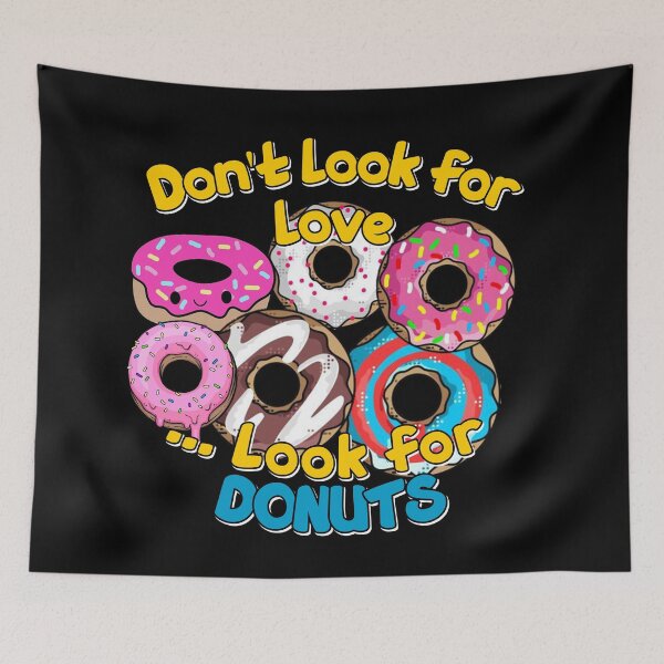 Item preview, dont look for love look for donuts- FOOD LOVERS-delicious  designed and sold by Alessandro Portavoce.