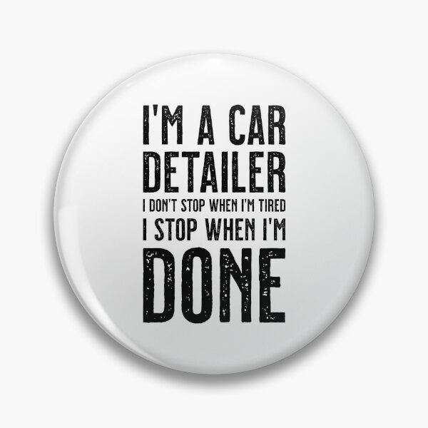 Item preview, I'm a car detailer, I don't stop when I'm tired, I stop when I'm done designed and sold by Eenig.