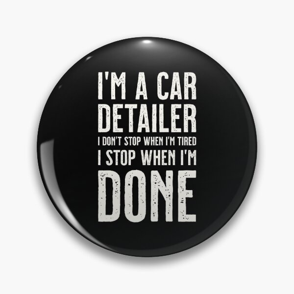 Item preview, I'm a car detailer, I don't stop when I'm tired, I stop when I'm done designed and sold by Eenig.