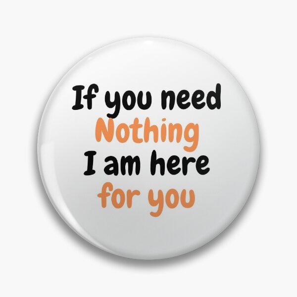 Item preview, If you need nothing I am here for you designed and sold by Hab2.