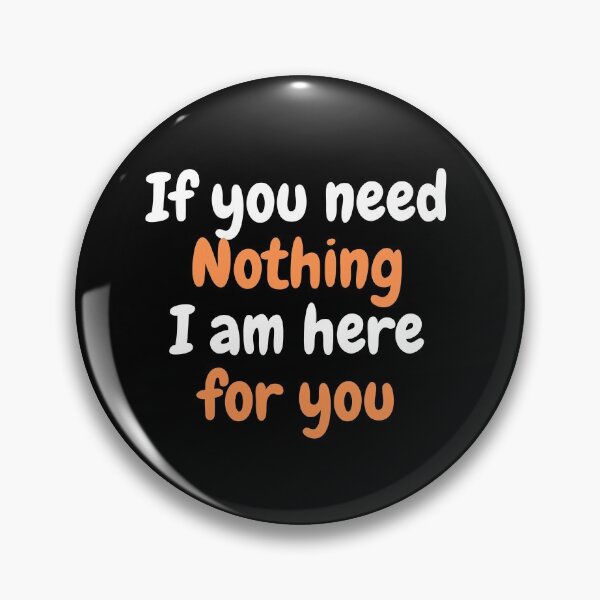 Item preview, Copy of If you need nothing I am here for you designed and sold by Hab2.