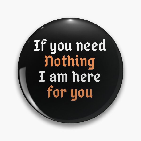 Item preview,  If you need nothing I am here for you . designed and sold by Hab2.