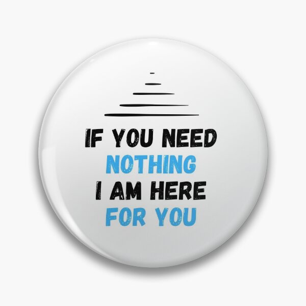 Item preview, If you need nothing I am here for you  . designed and sold by Hab2.