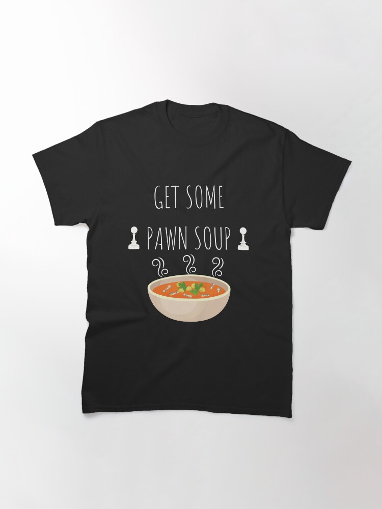 Thumbnail 3 of 7, Classic T-Shirt, Get some pawn soup designed and sold by Lifepassiongift.