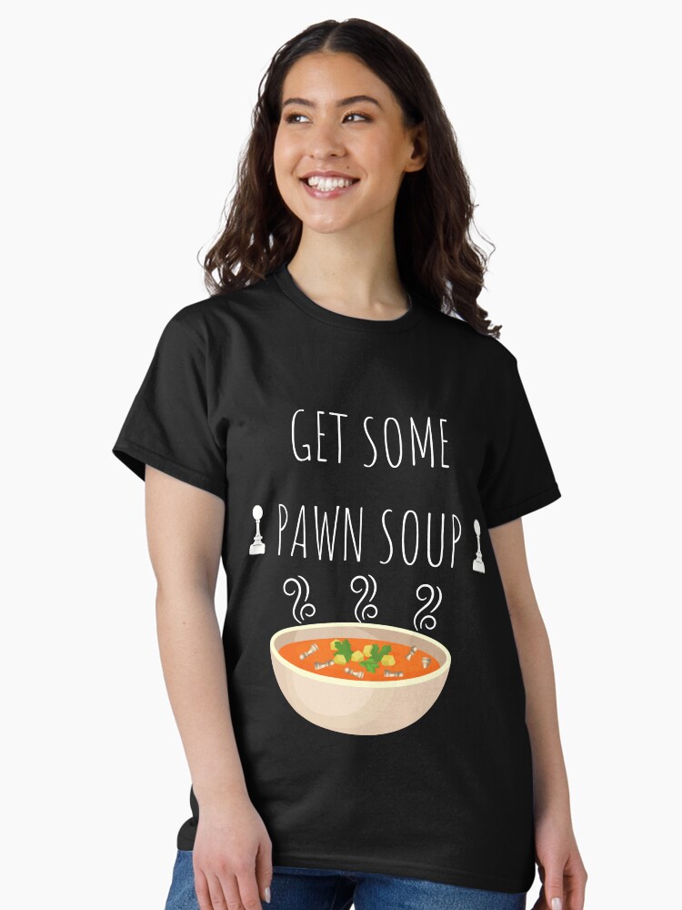 Thumbnail 1 of 7, Classic T-Shirt, Get some pawn soup designed and sold by Lifepassiongift.