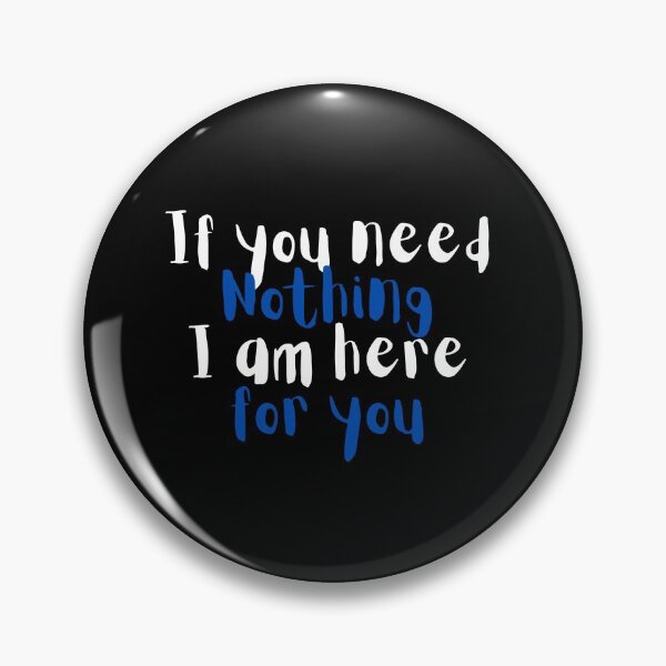 Item preview,  If you need nothing I am here for you designed and sold by Hab2.