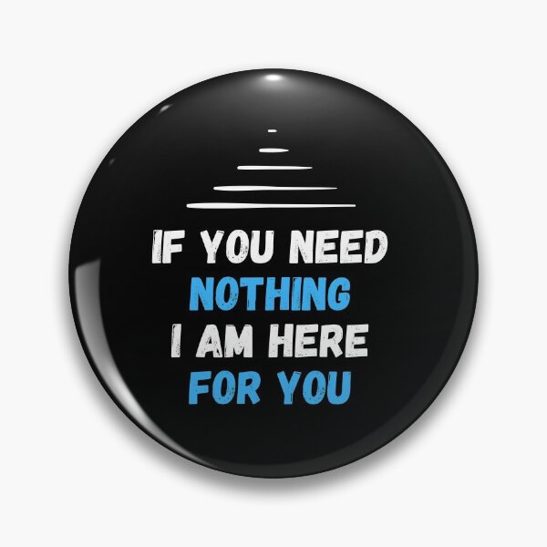 Item preview, If you need nothing I am here for you   . designed and sold by Hab2.