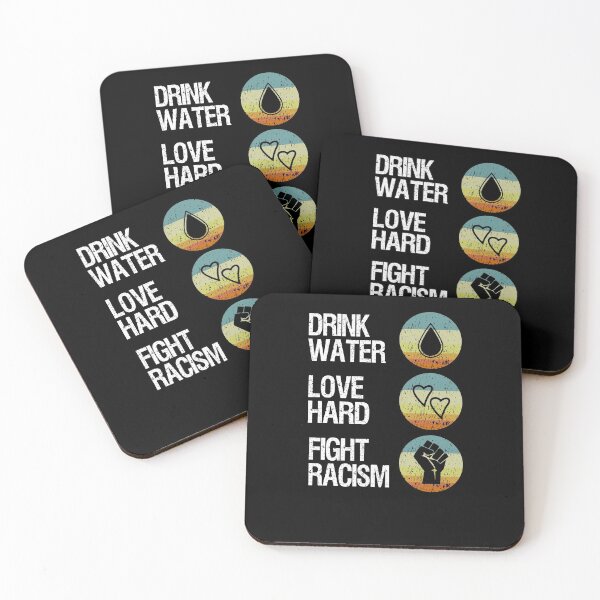 Item preview, Drink Water Love Hard Fight Racism - Show your support to stop the hate designed and sold by FunSilly.