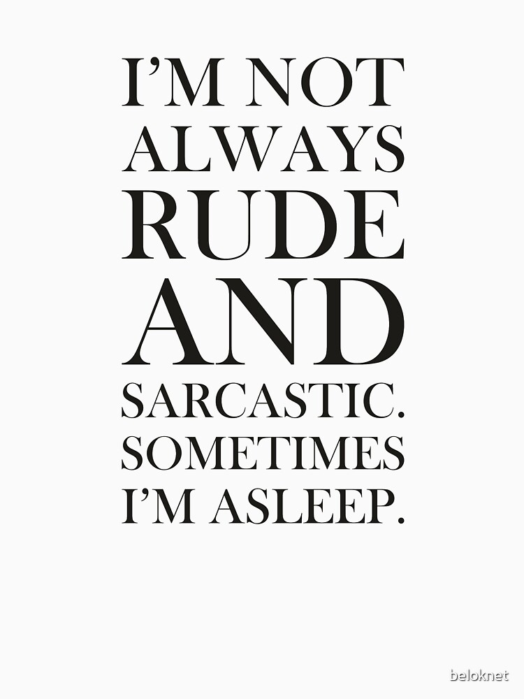 Not always rude and sarcastic by beloknet