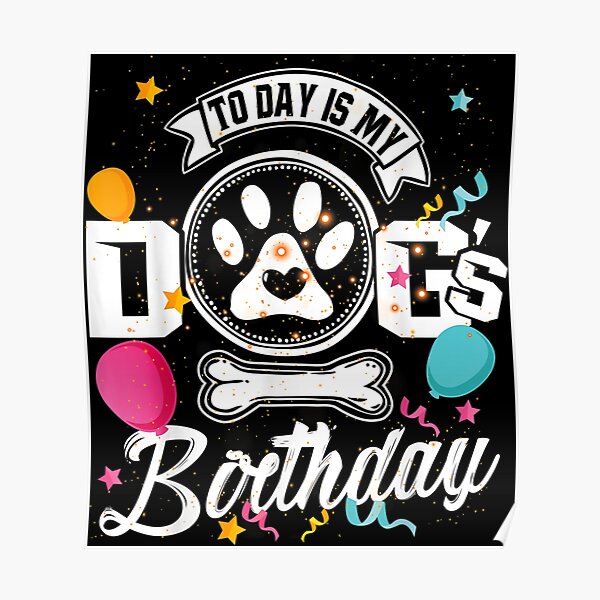 dog-today-is-my-dog-s-birthday-funny-dog-birthday-poster-for-sale-by