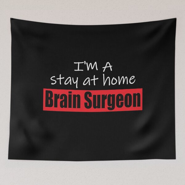 Item preview,  I'm A Stay At Home Brain Surgeon.  Humorous White Print  designed and sold by luvmhykdesigns.