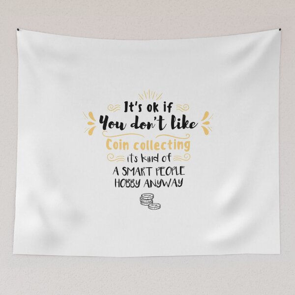 Item preview, It's Ok If You Don't Like Coin Collecting It's Kind Of a Smart People Hobby Anyway designed and sold by Tshirty10.