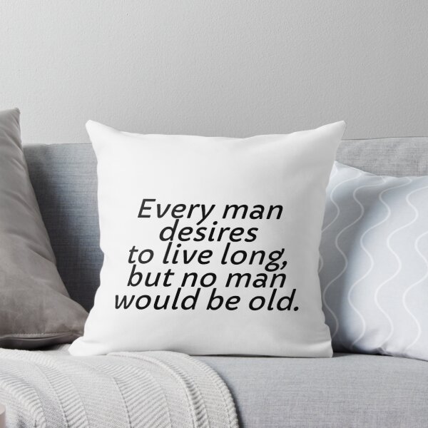 Item preview, Every man desires to live long, but no man would be old. designed and sold by Optimus108.