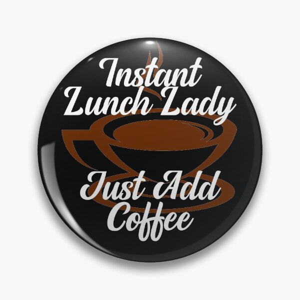 Artikelvorschau, Instant Lunch Lady Fügen Sie einfach Kaffee hinzu entworfen und verkauft von TrndSttr.
