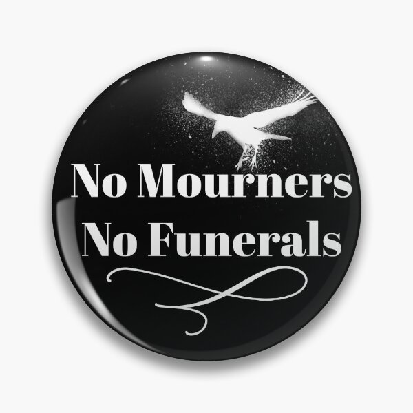 Item preview, No mourners. No funerals. Six of Crows Book Quote designed and sold by yoshra.
