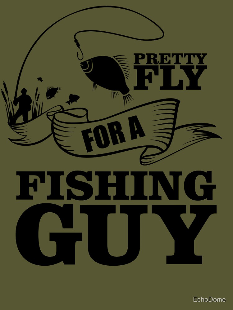 Pretty Fly For A Fishing Guy Essential T-Shirt for Sale by